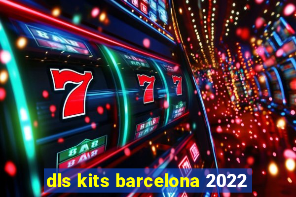 dls kits barcelona 2022